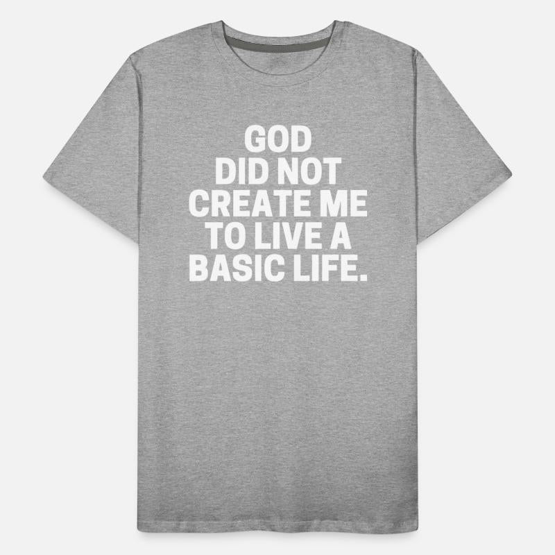 God Did Not Create Me To Live A Basic Life