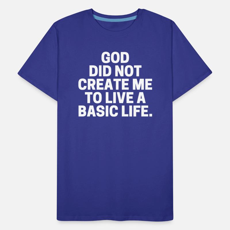 God Did Not Create Me To Live A Basic Life