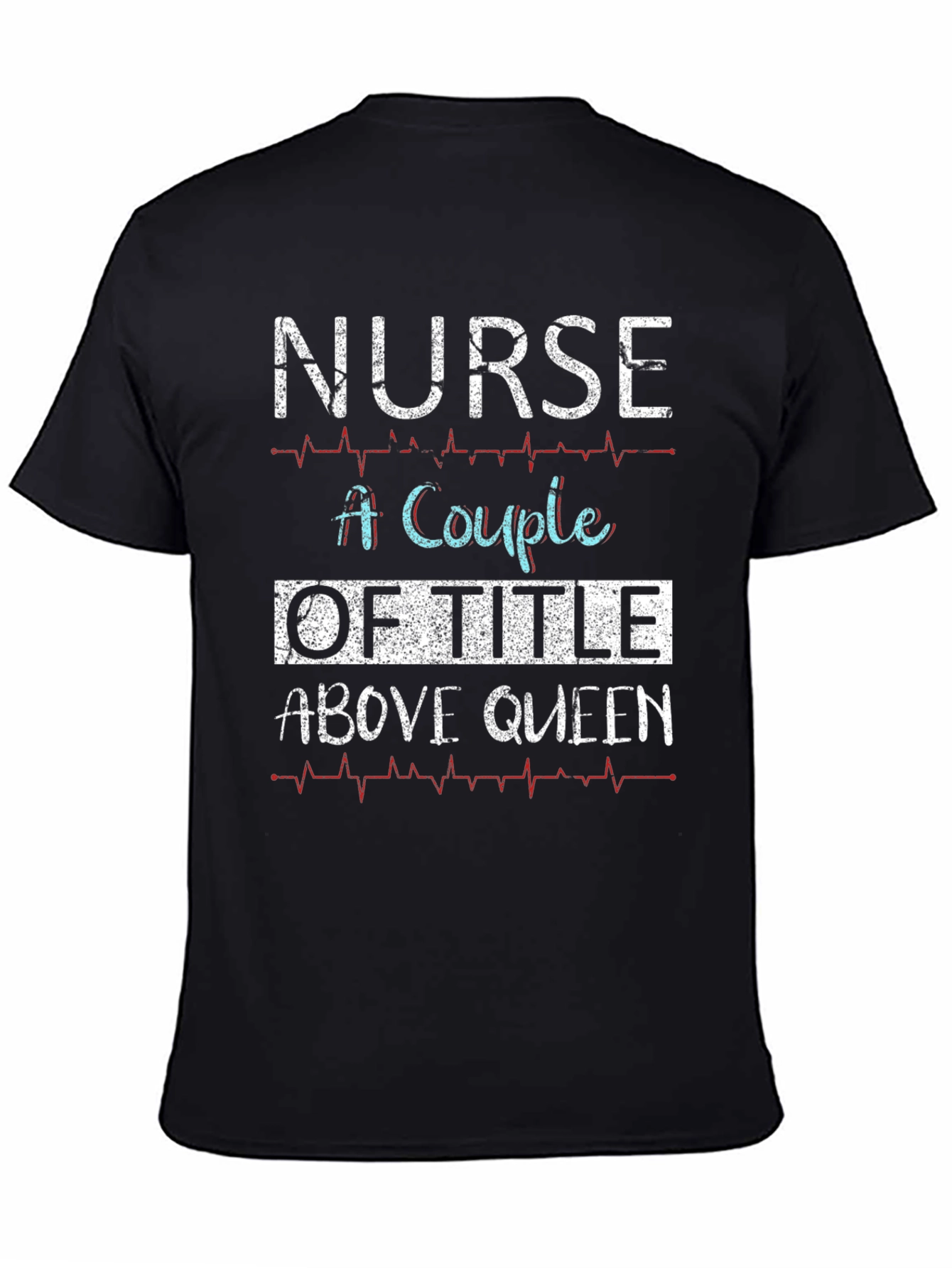 Nurse Above Queen Graphic T-Shirt