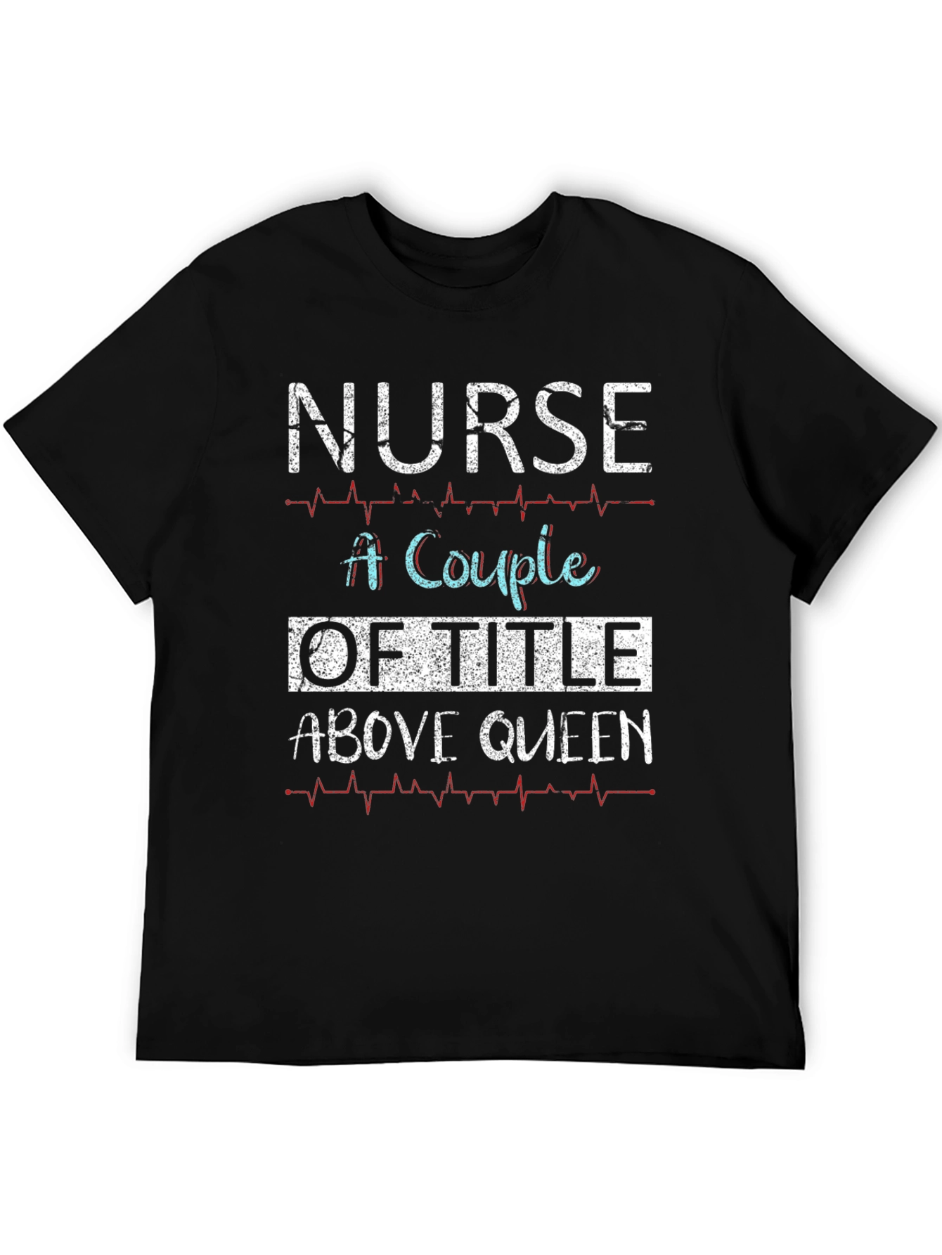 Nurse Above Queen Graphic T-Shirt