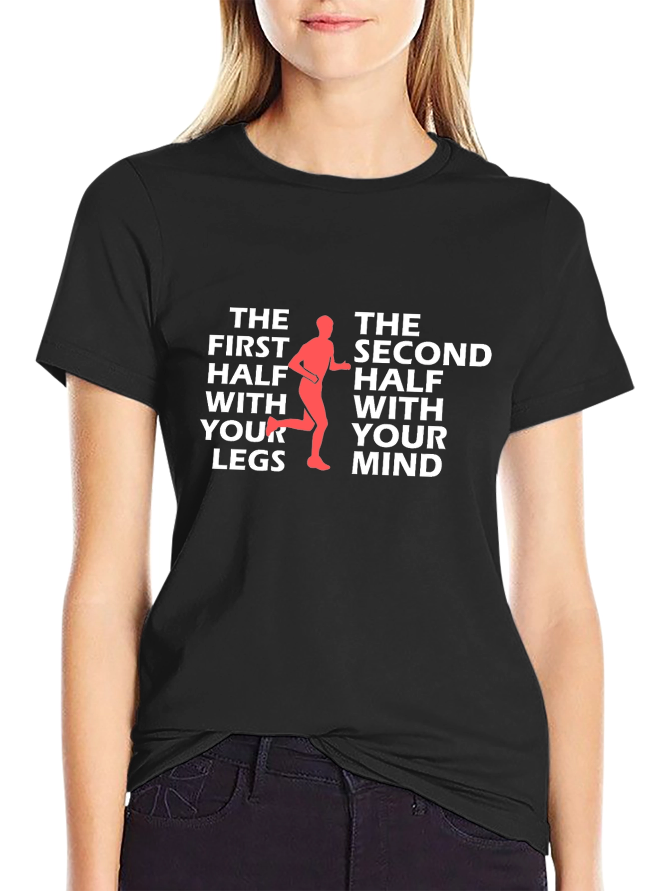 Runners Mindset T-Shirt: The First Half With Your Legs