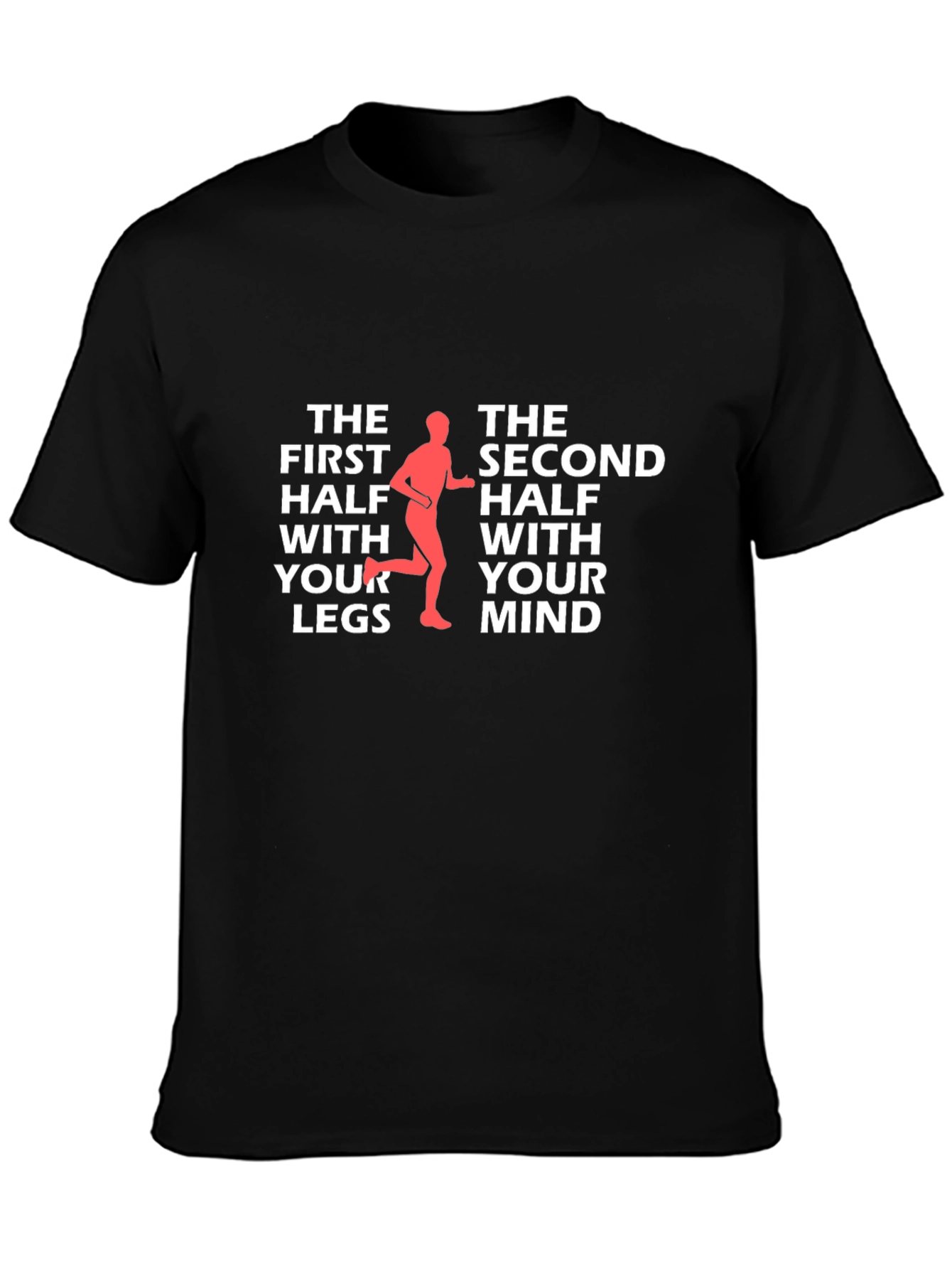 Runners Mindset T-Shirt: The First Half With Your Legs