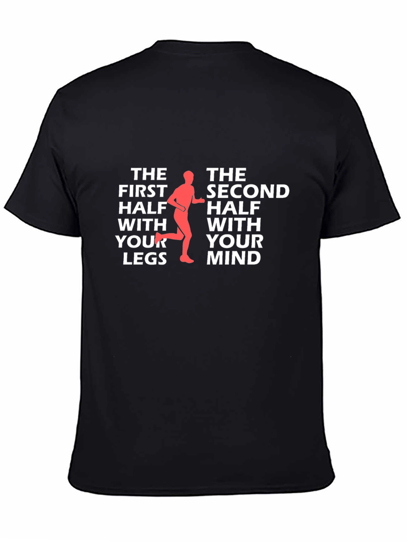Runners Mindset T-Shirt: The First Half With Your Legs