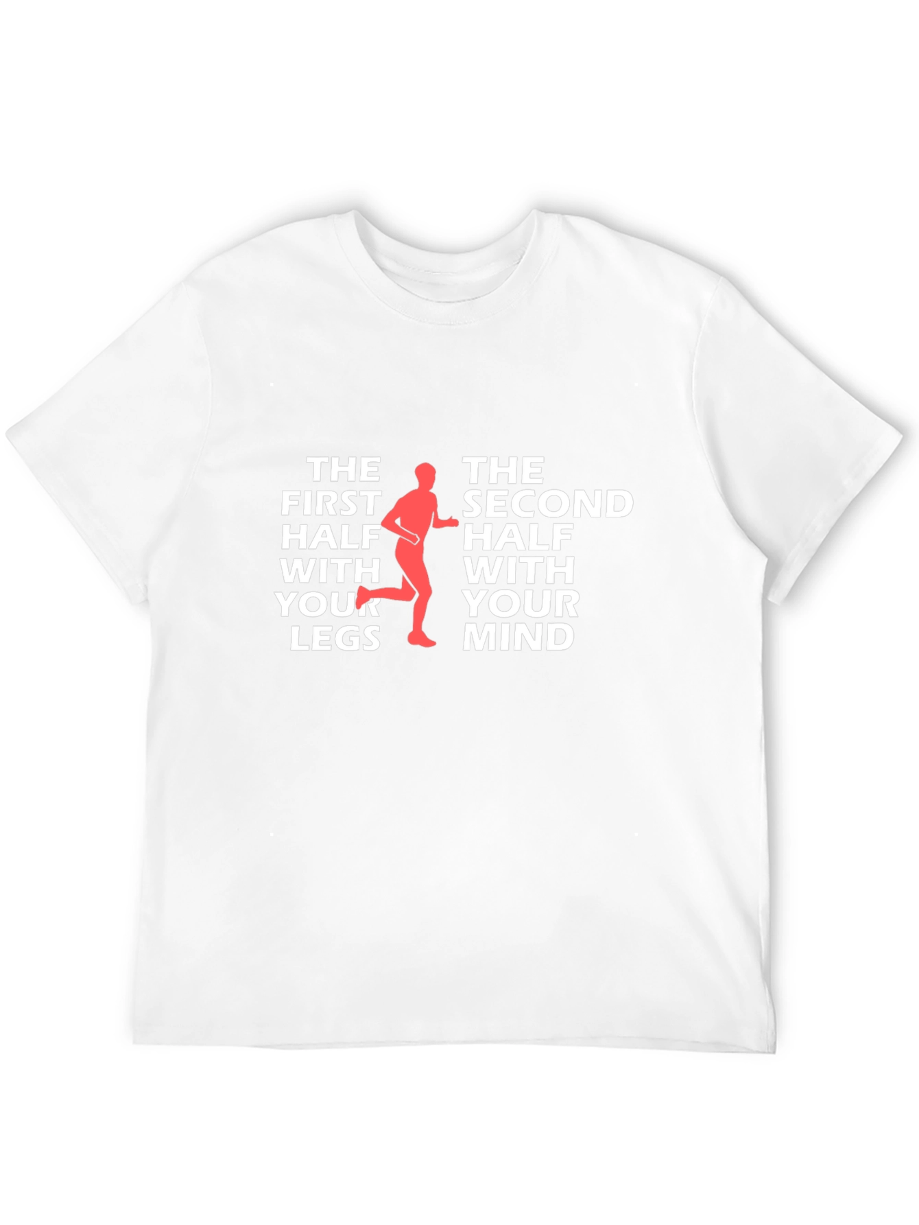 Runners Mindset T-Shirt: The First Half With Your Legs