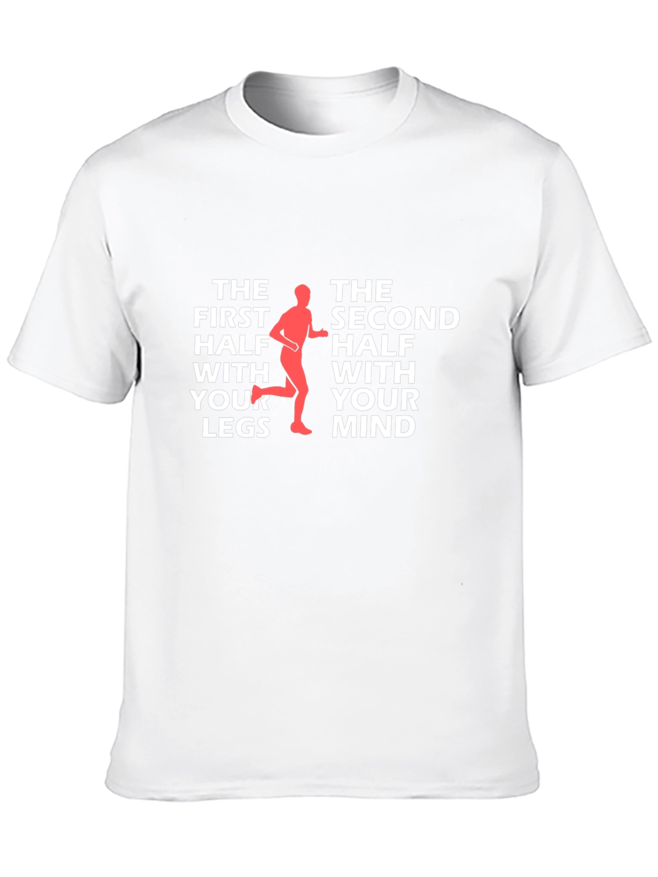 Runners Mindset T-Shirt: The First Half With Your Legs