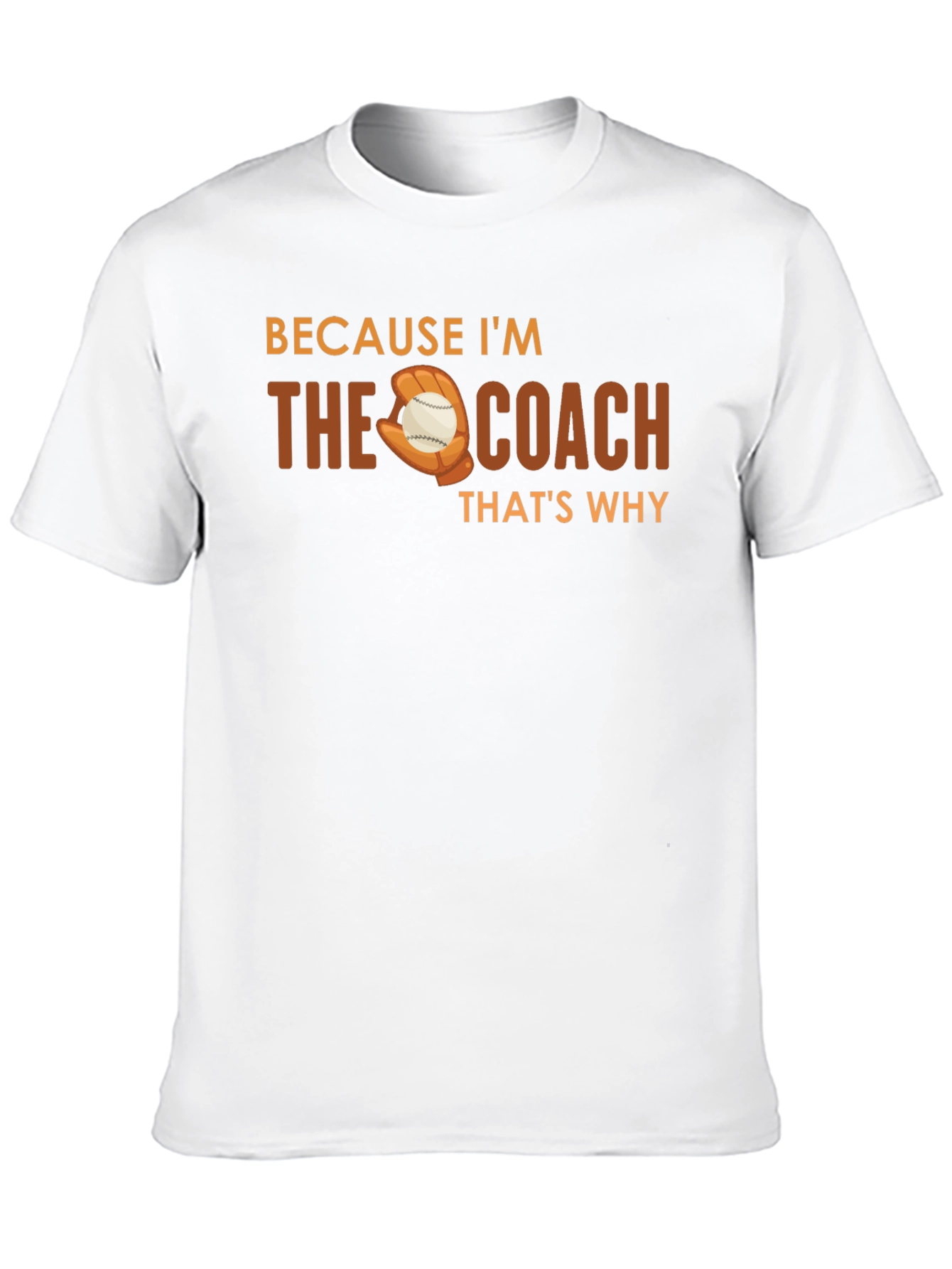 Because Im The Coach T-Shirt Baseball Glove Graphic Tee