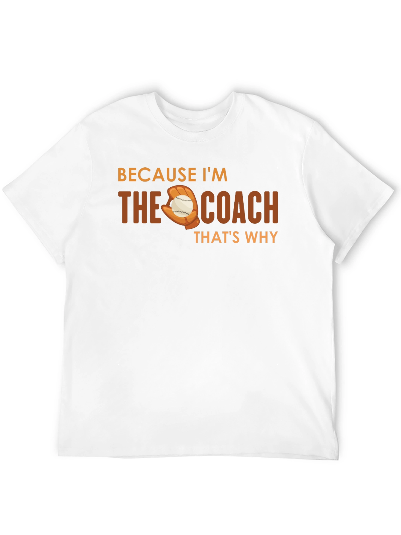 Because Im The Coach T-Shirt Baseball Glove Graphic Tee