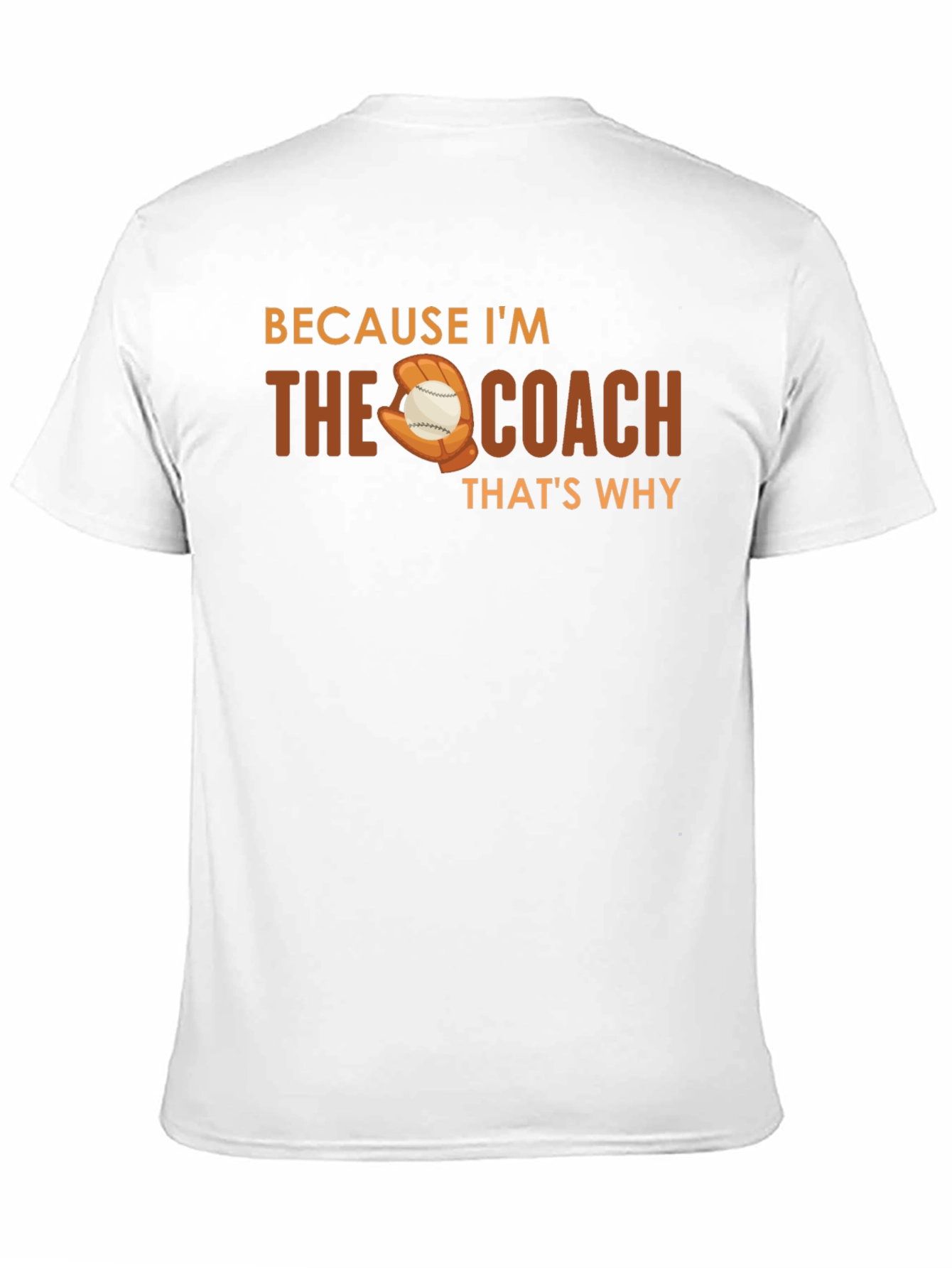 Because Im The Coach T-Shirt Baseball Glove Graphic Tee