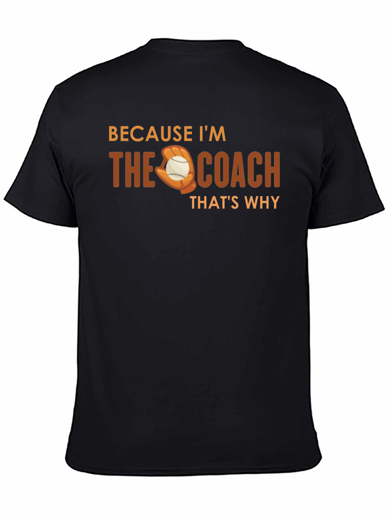 Because Im The Coach T-Shirt Baseball Glove Graphic Tee