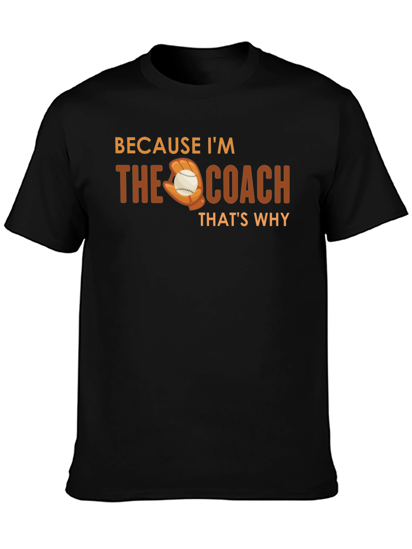 Because Im The Coach T-Shirt Baseball Glove Graphic Tee