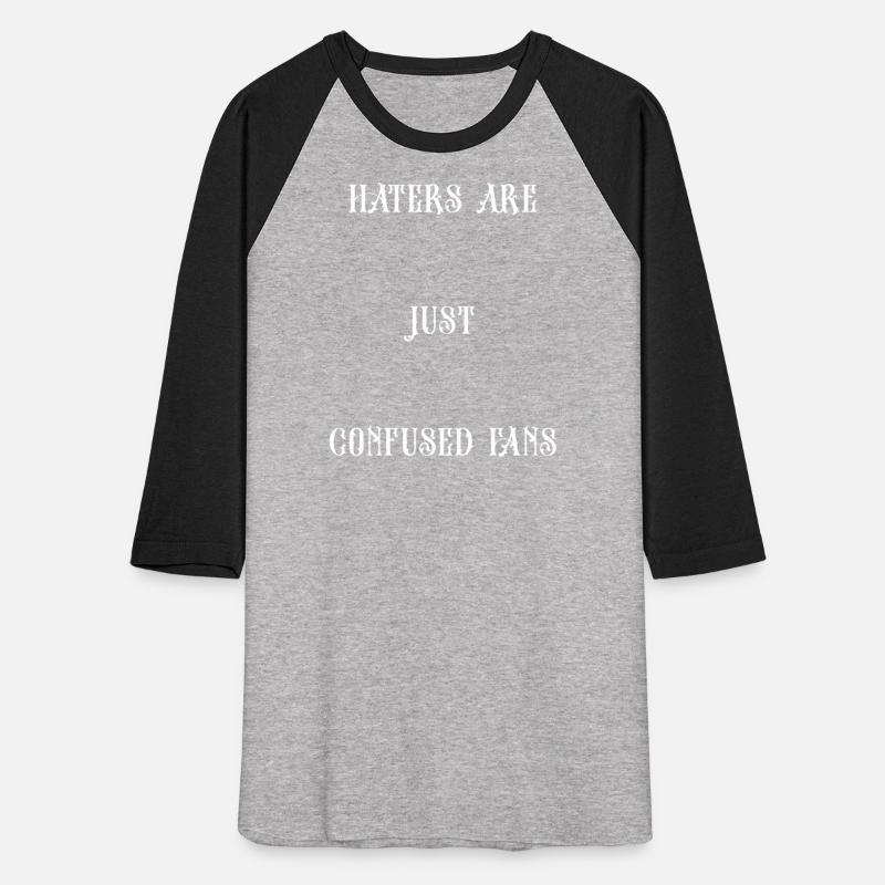HATERS ARE JUST CONFUSED FANS (white print)