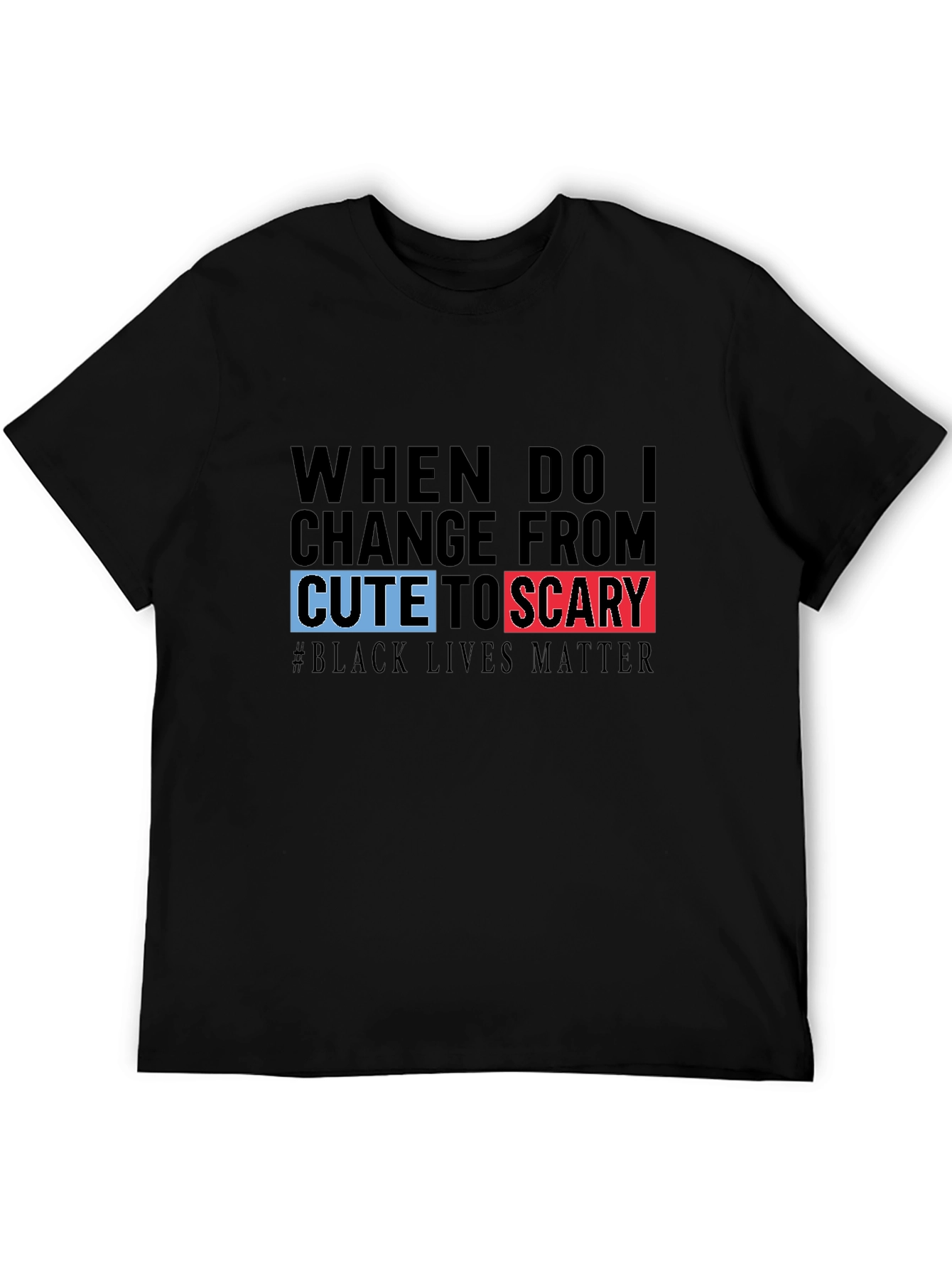 Black T-Shirt: Cute to Scary - Black Lives Matter