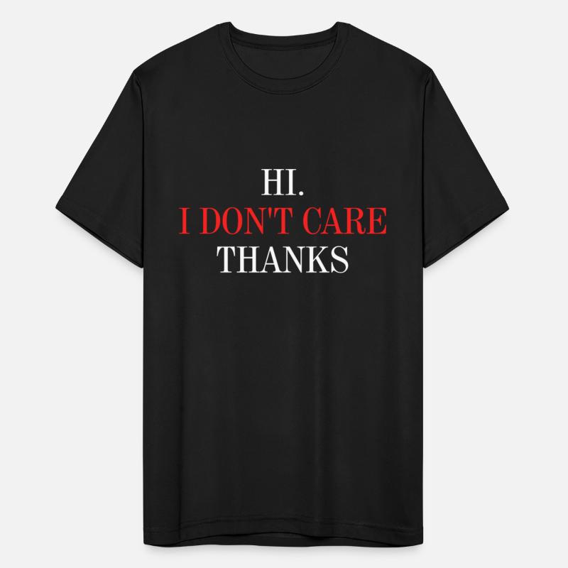 hi, i don't care thanks