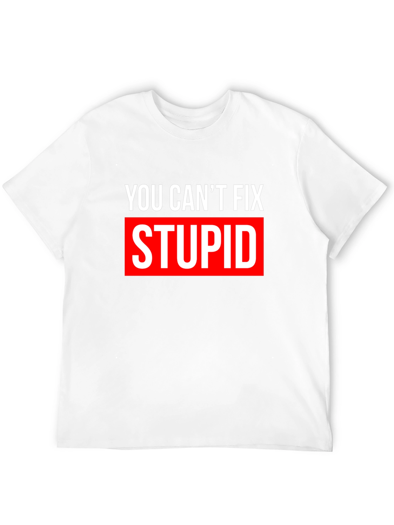 You Cant Fix Stupid T-Shirt - Bold Graphic Tee