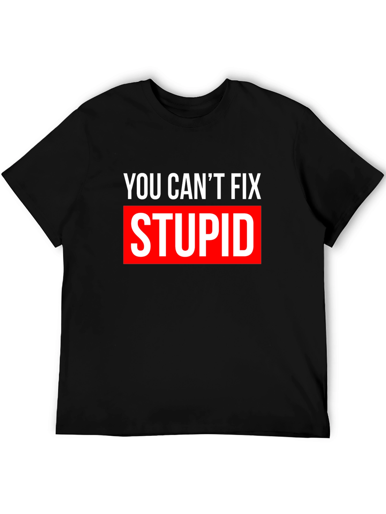 You Cant Fix Stupid T-Shirt - Bold Graphic Tee