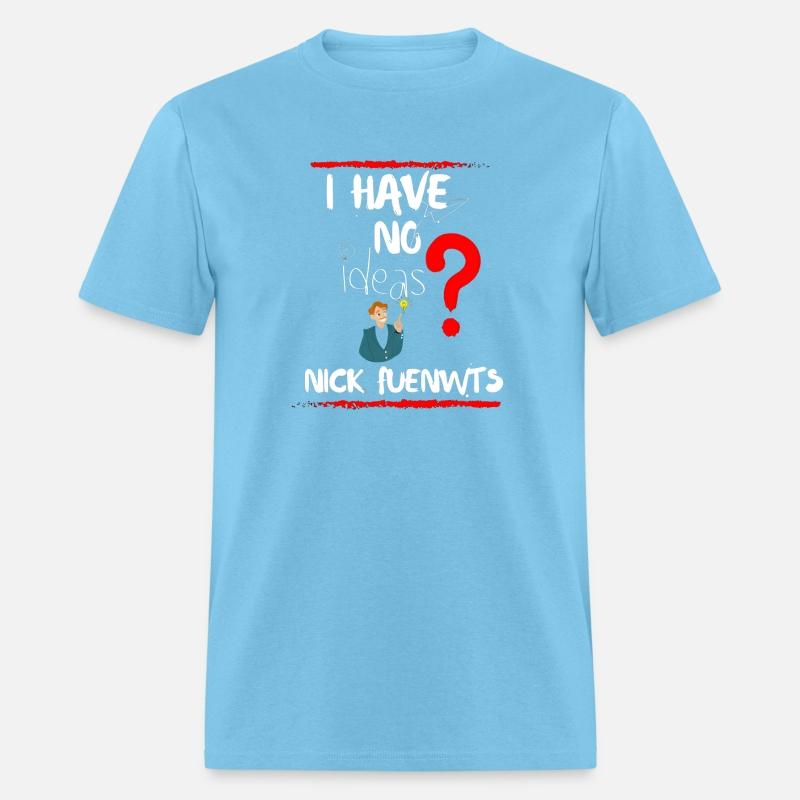 I HAVE NO IDEA