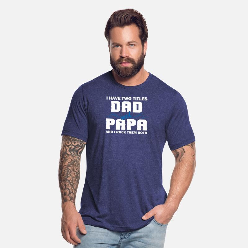 I Have Two Titles Dad And Papa