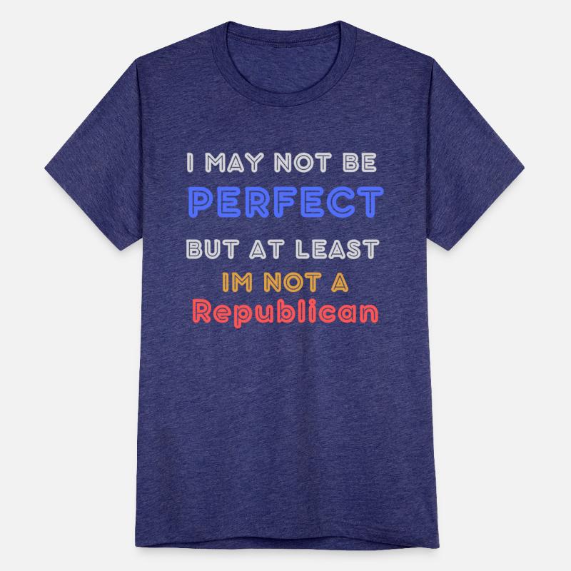 I may not be perfect but at least I'm NOT a Republ