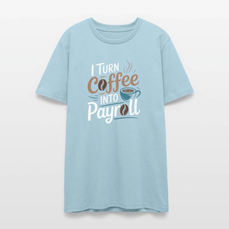 I Turn Coffee Into Payroll Accounting Office Top
