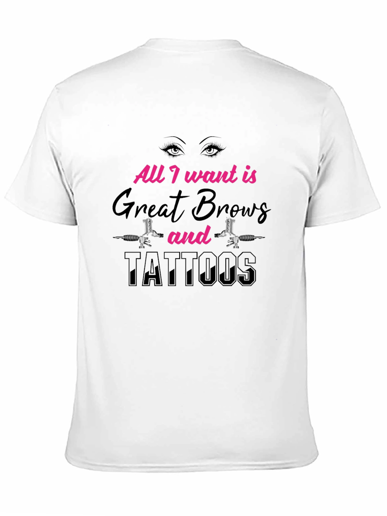 All I Want Great Brows and Tattoos Black T-Shirt