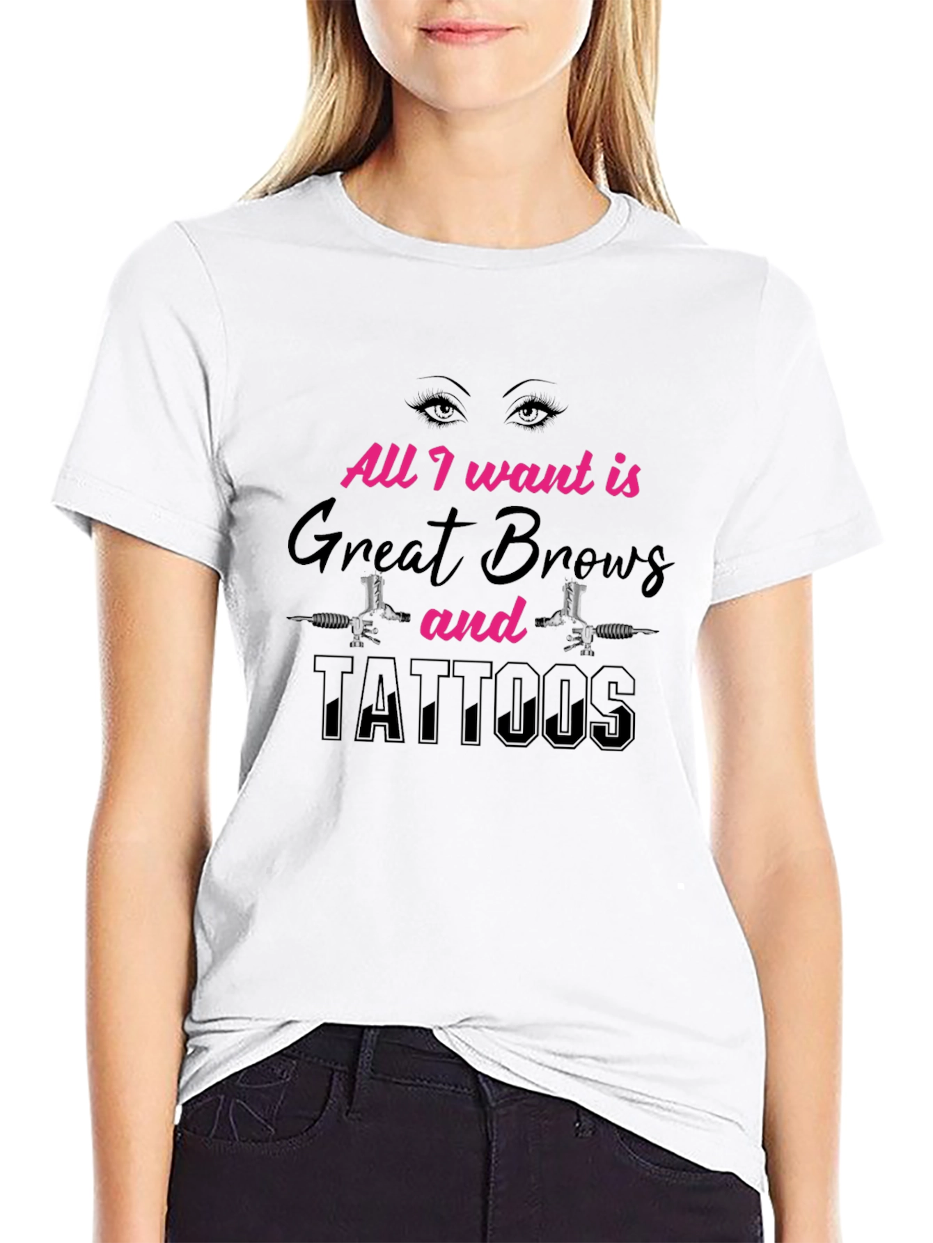 All I Want Great Brows and Tattoos Black T-Shirt