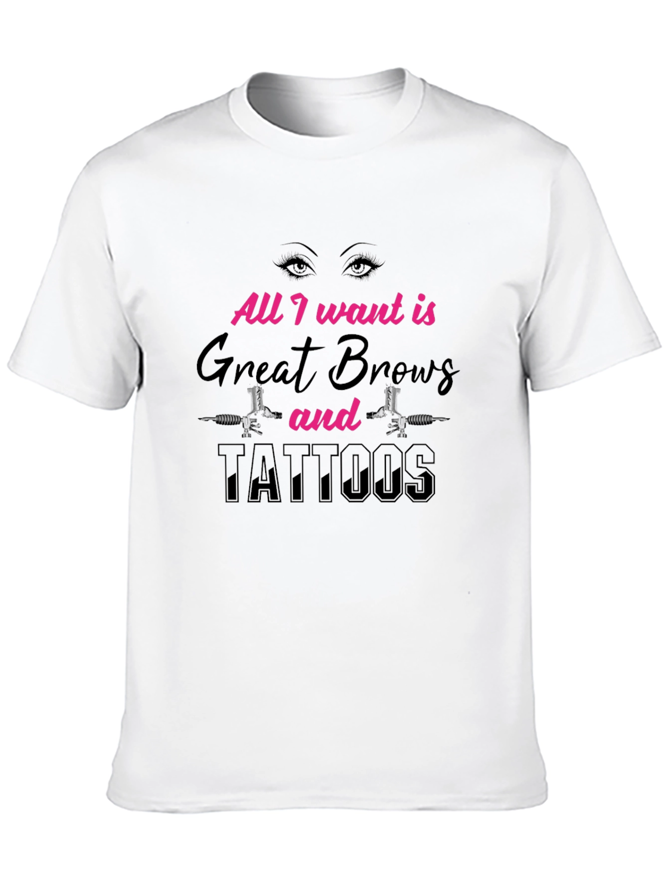 All I Want Great Brows and Tattoos Black T-Shirt