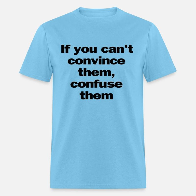 If you can't convince them, confuse them