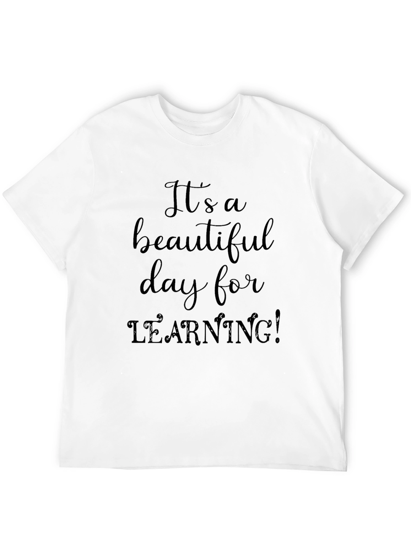 Its a Beautiful Day for Learning! Teacher T-Shirt