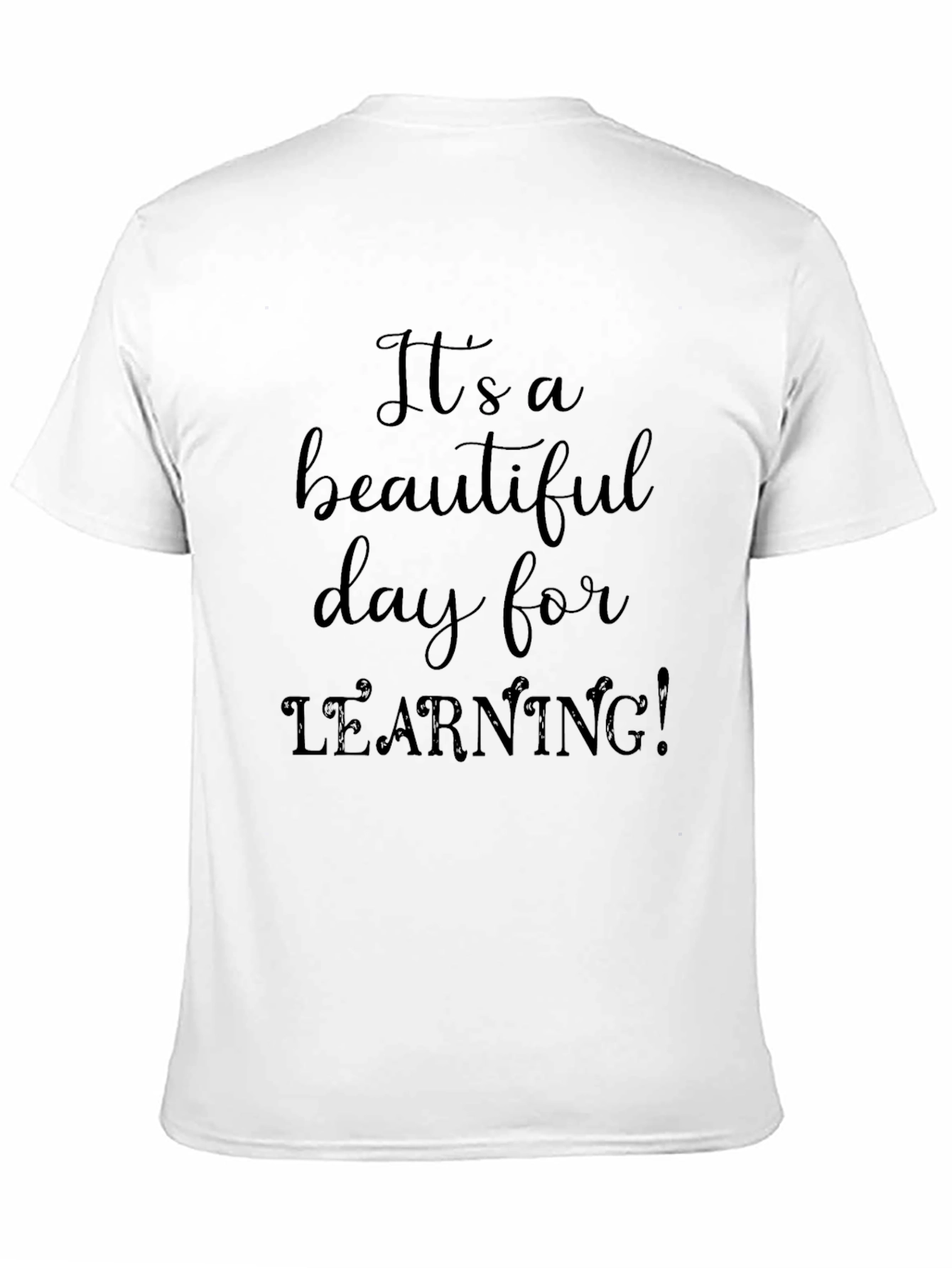 Its a Beautiful Day for Learning! Teacher T-Shirt