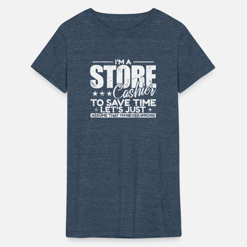 I'm a Store Cashier to save Time I'm never wrong