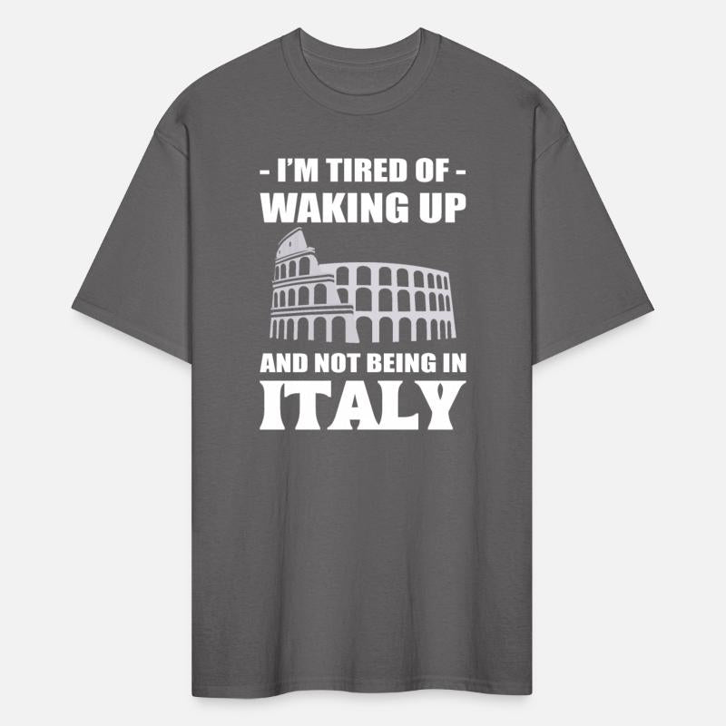I'm Tired Of Waking Up And Not Being In Italy