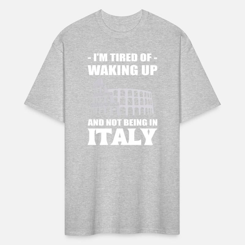 I'm Tired Of Waking Up And Not Being In Italy
