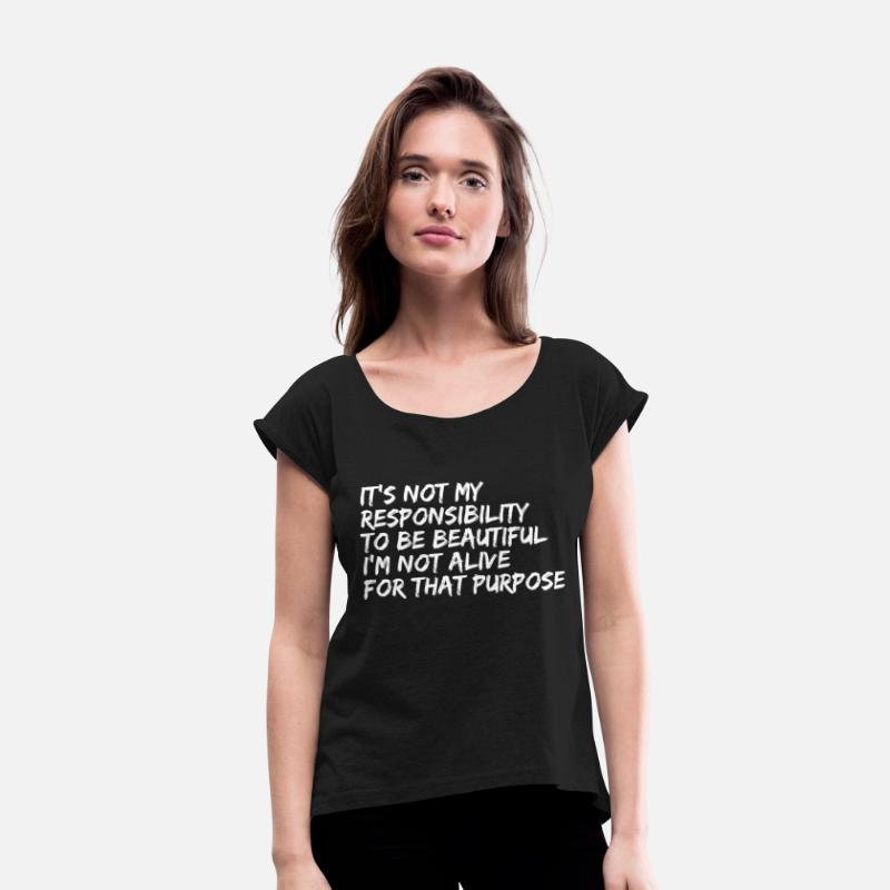 It's Not My Responsibility To Be Beautiful I'm Not