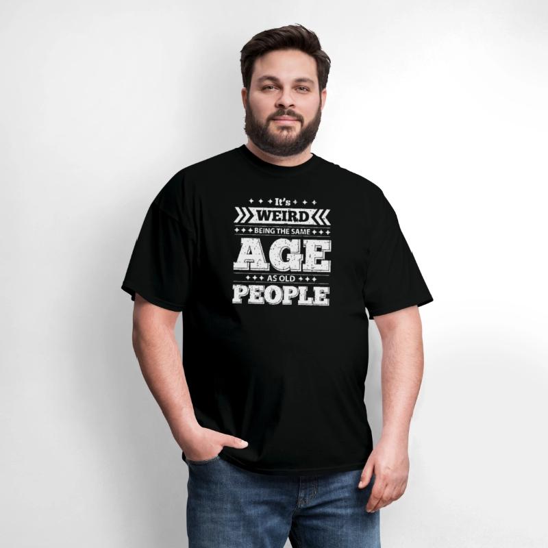 It's Wired Being the Same Age as Old People Shirt