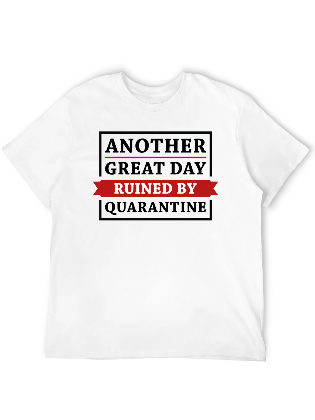 Quarantine Ruined My Day T-Shirt
