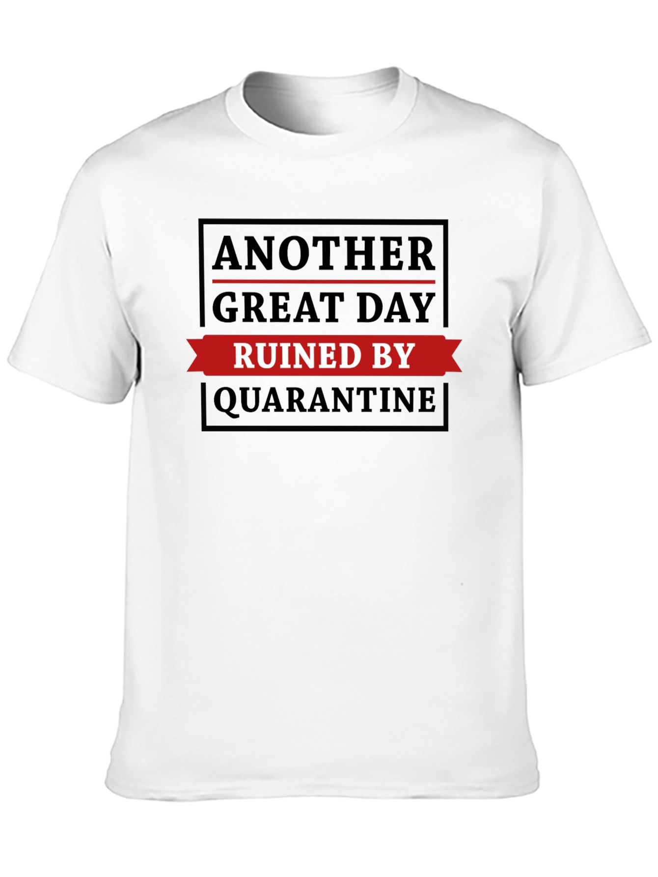 Quarantine Ruined My Day T-Shirt