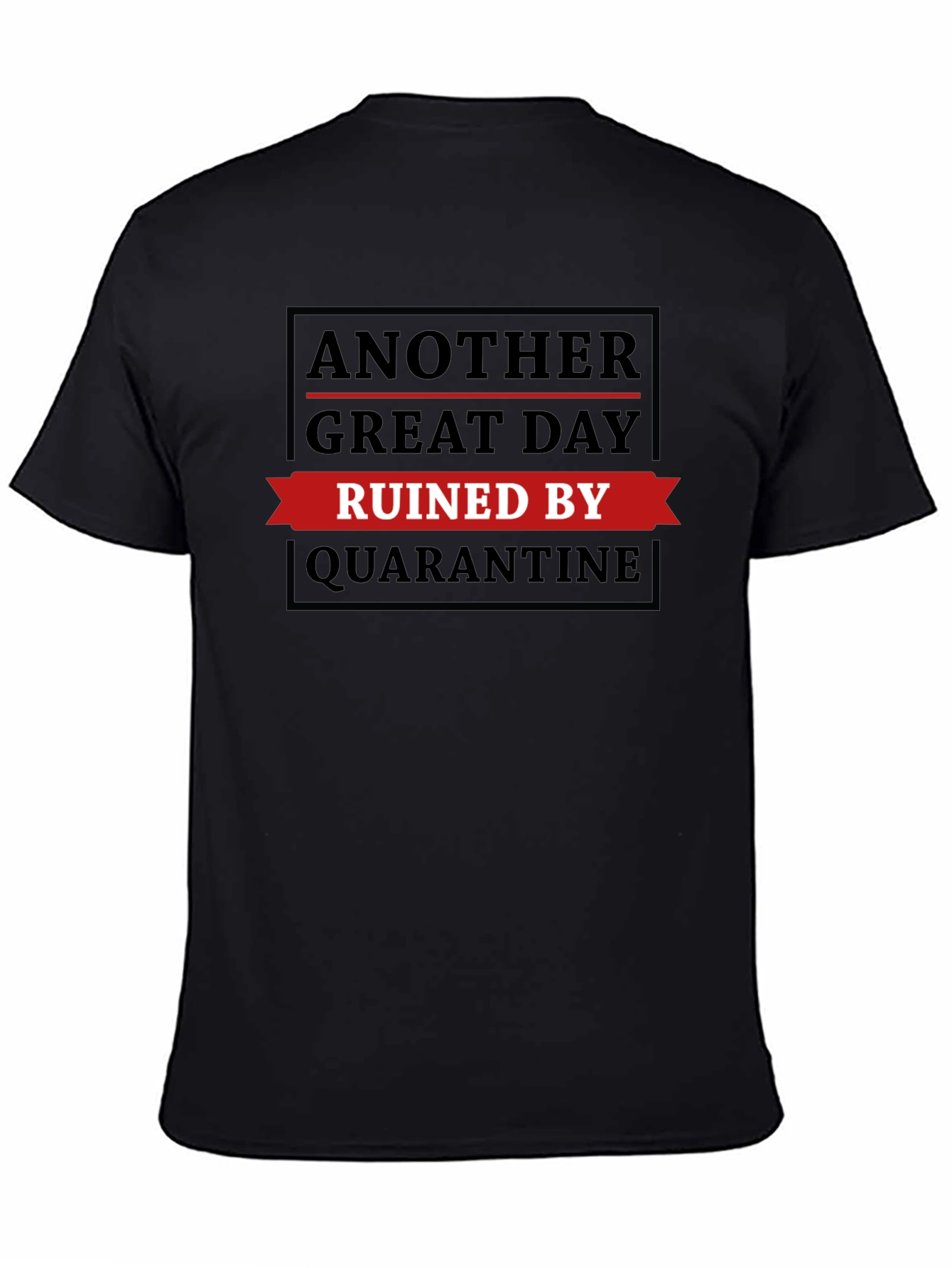 Quarantine Ruined My Day T-Shirt