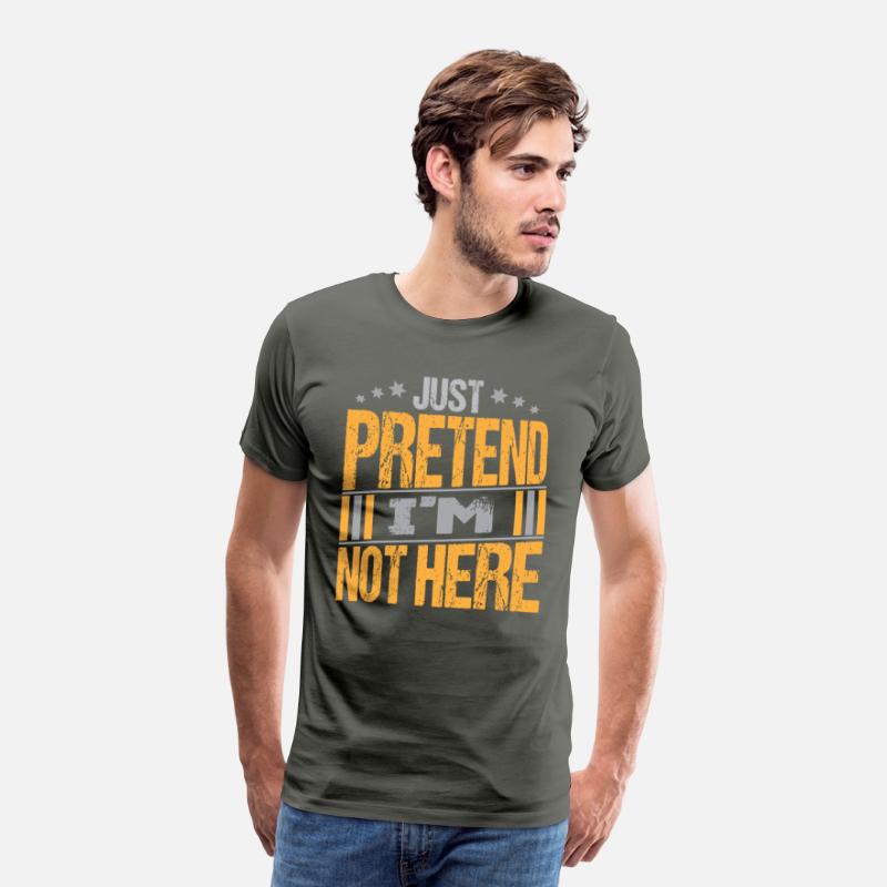 Just Pretend I m not here texte Design Funny Tee