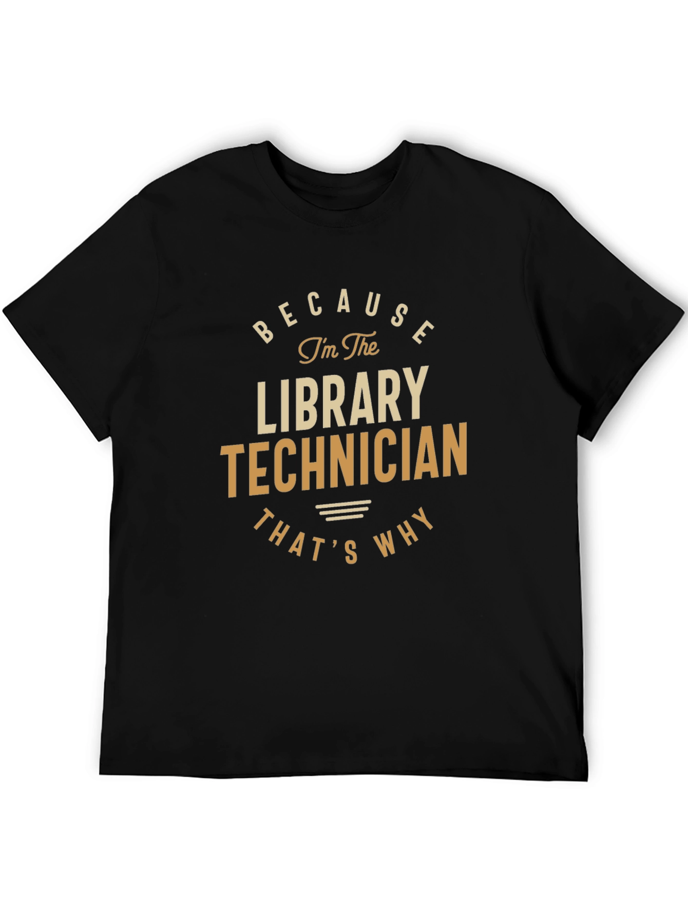Library Technician T-Shirt - Because Im The Library Technician