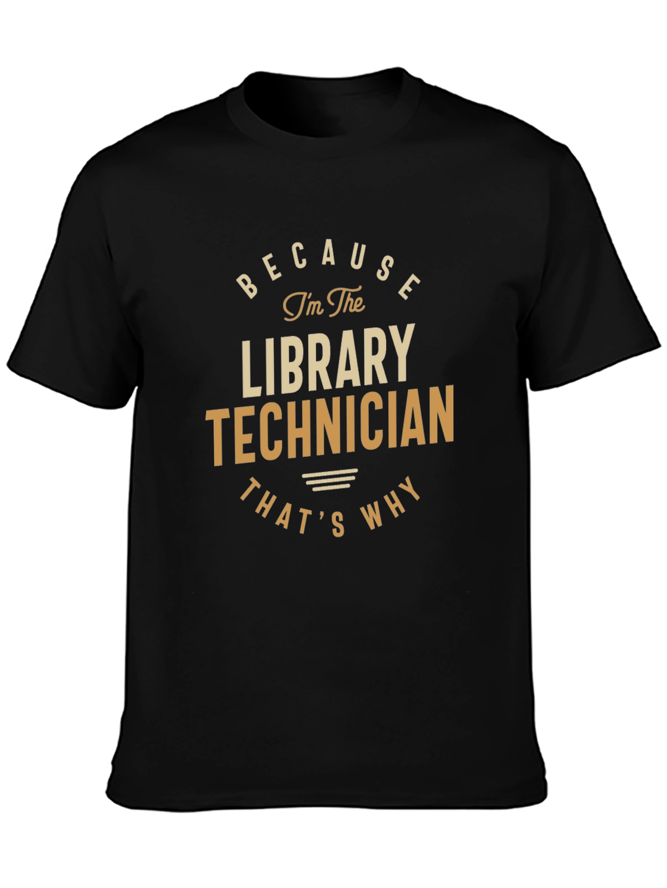 Library Technician T-Shirt - Because Im The Library Technician