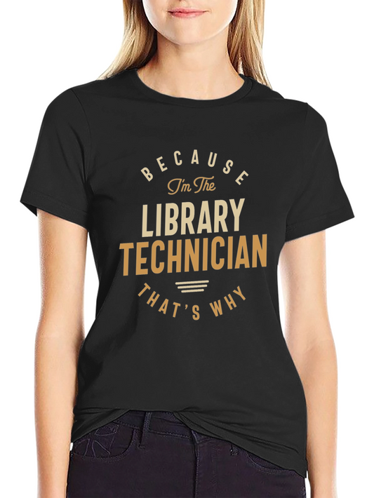 Library Technician T-Shirt - Because Im The Library Technician