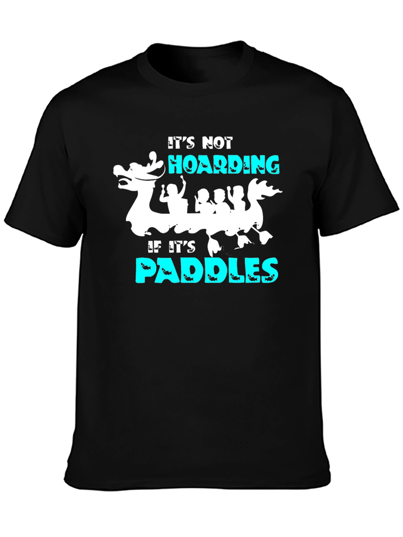 Its Not Hoarding If Its Paddles T-Shirt