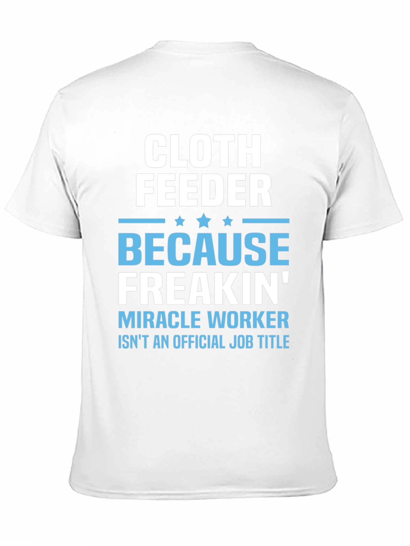 Cloth Feeder Funny Job Title T-Shirt