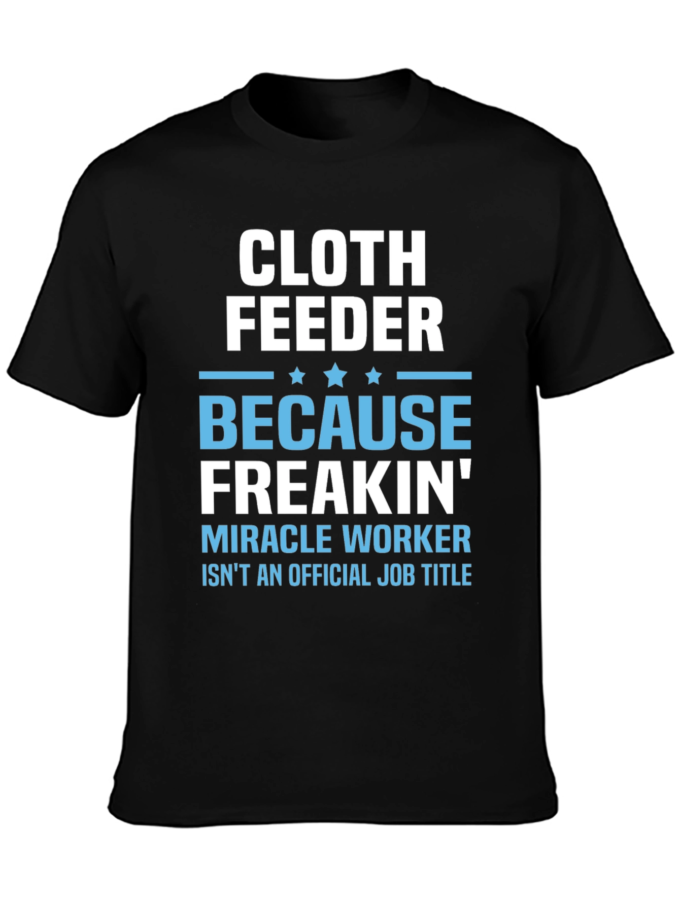 Cloth Feeder Funny Job Title T-Shirt