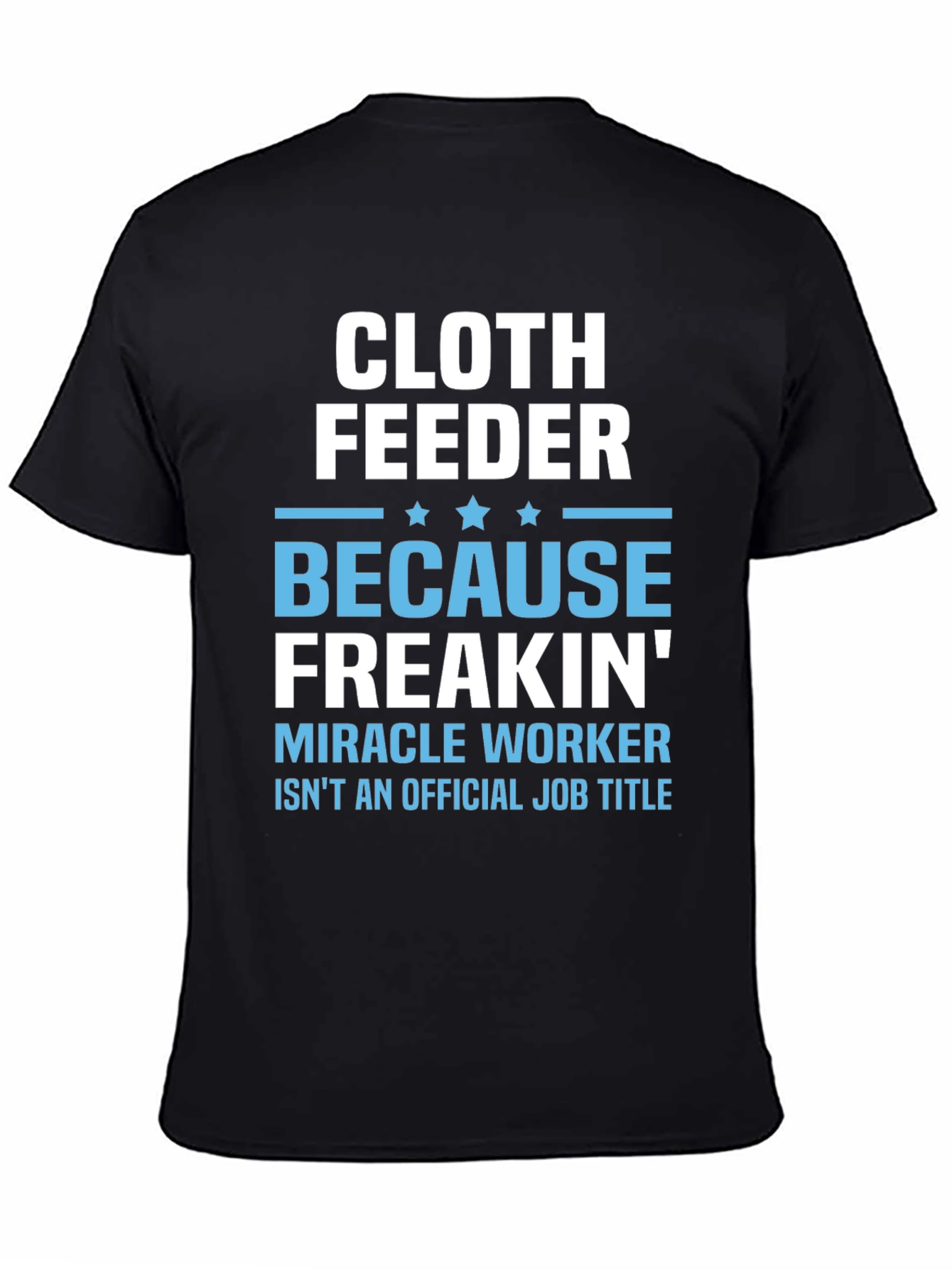 Cloth Feeder Funny Job Title T-Shirt