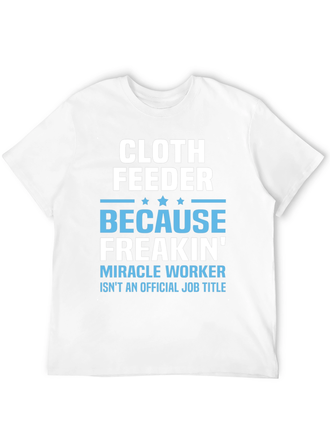 Cloth Feeder Funny Job Title T-Shirt