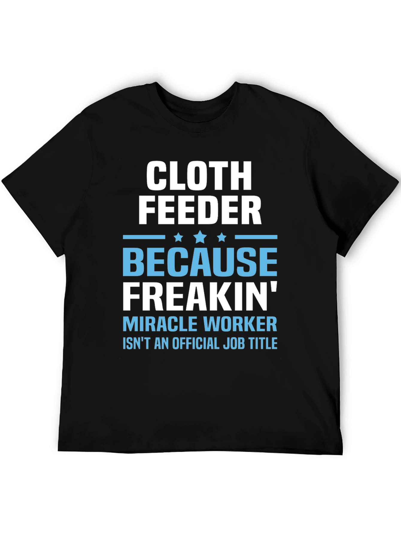 Cloth Feeder Funny Job Title T-Shirt