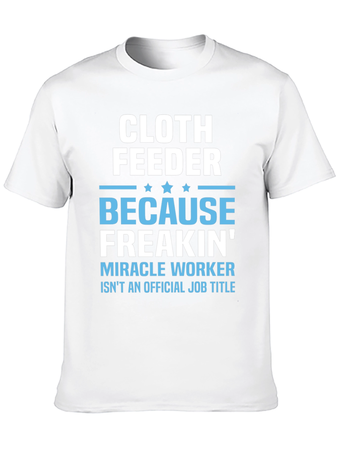 Cloth Feeder Funny Job Title T-Shirt