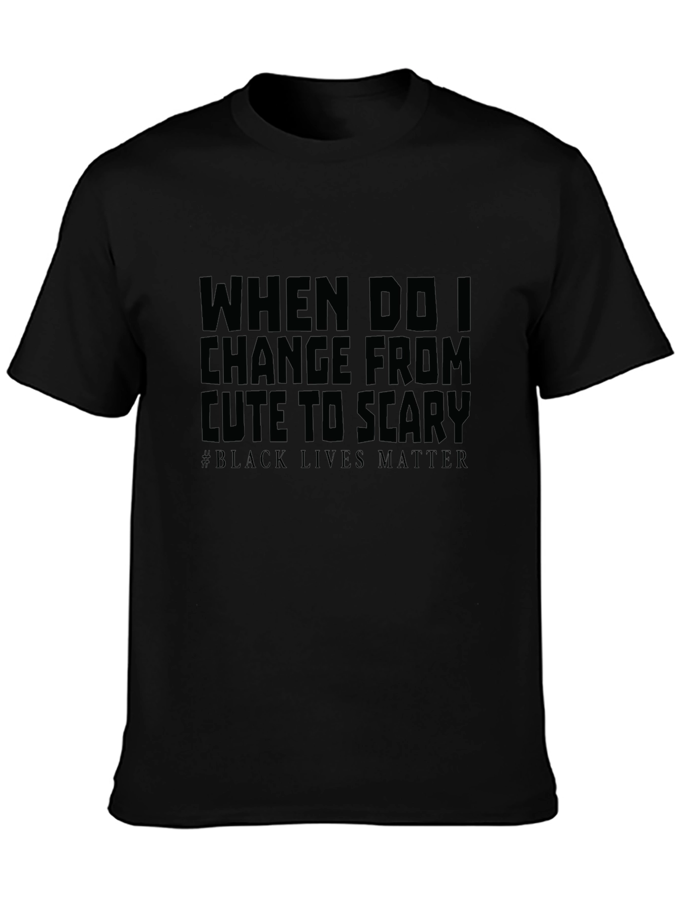 When Do I Change From Cute To Scary T-Shirt