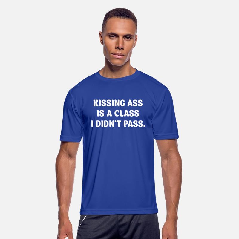 Kissing Ass Is A Class I Didn't Pass.